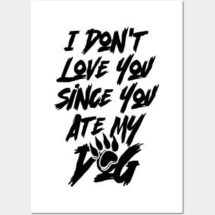 I Don't Love You Since You Ate My Dog v2 Posters and Art
